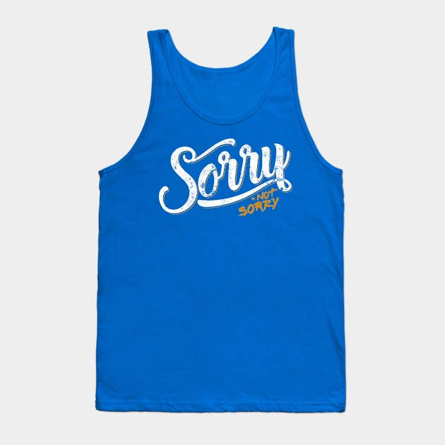 Sorry Not Sorry Tank Top by mannypdesign